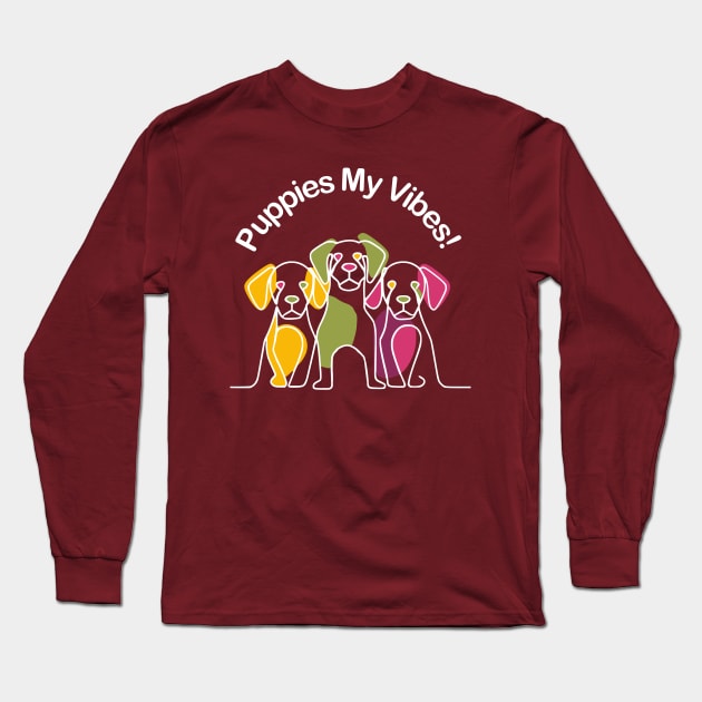 Puppies My Vibes Long Sleeve T-Shirt by Fashioned by You, Created by Me A.zed